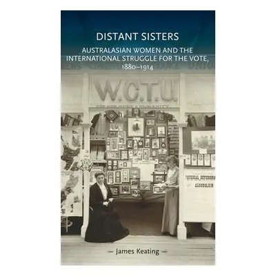 "Distant Sisters: Australasian Women and the International Struggle for the Vote, 1880-1914" - "