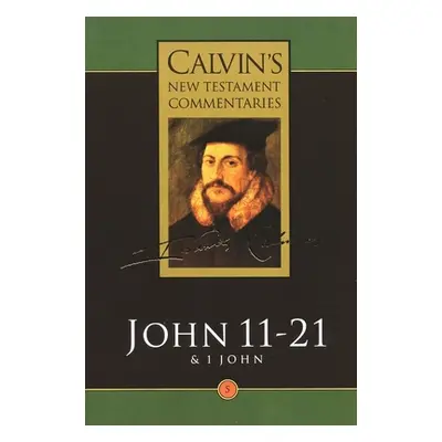 "Gospel According to St John 11-21: And the First Epistle of John" - "" ("Calvin John")