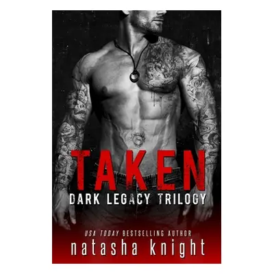 "Taken: Dark Legacy Trilogy" - "" ("Knight Natasha")