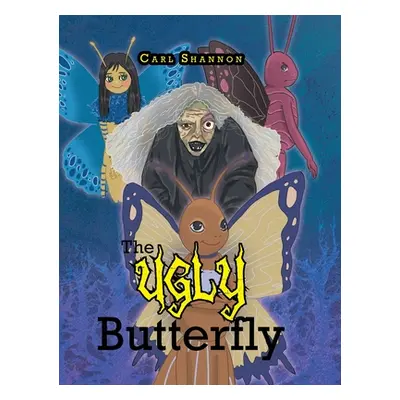 "The Ugly Butterfly: A Story about Bullying" - "" ("Shannon Carl")