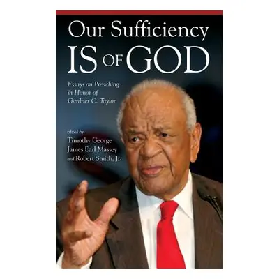 "Our Sufficiency Is of God: Essays on Preaching in Honor of Gardner C. Taylor" - "" ("George Tim