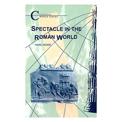 "Spectacle in the Roman World" - "" ("Dodge Hazel")