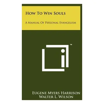 "How To Win Souls: A Manual Of Personal Evangelism" - "" ("Harrison Eugene Myers")