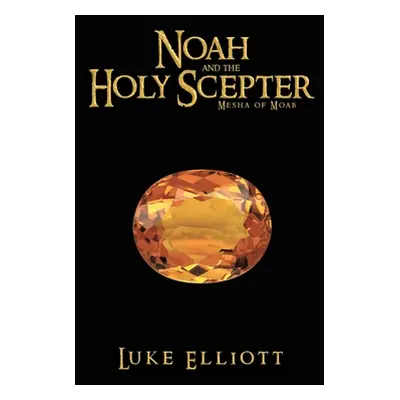 "Noah and the Holy Scepter: Mesha of Moab" - "" ("Elliott Luke")