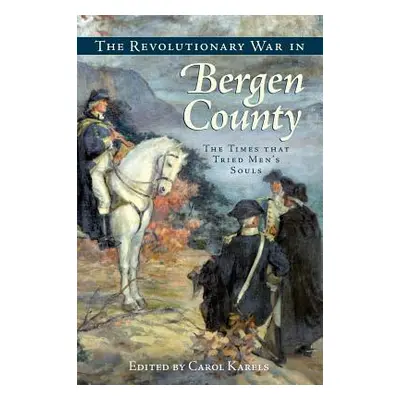 "The Revolutionary War in Bergen County: The Times That Tried Men's Souls" - "" ("Karels Carol")