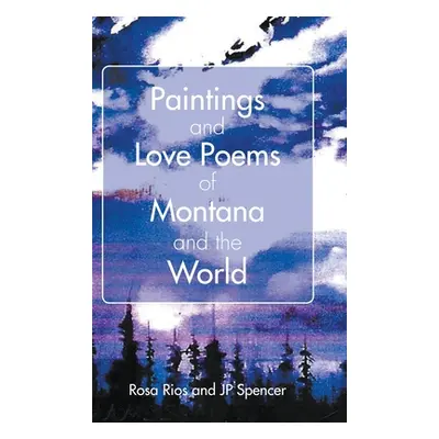 "Paintings and Love Poems of Montana and the World" - "" ("Rios Rosa")