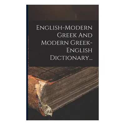 "English-modern Greek And Modern Greek-english Dictionary..." - "" ("Anonymous")