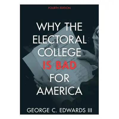 "Why the Electoral College Is Bad for America" - "" ("Edwards III George C.")