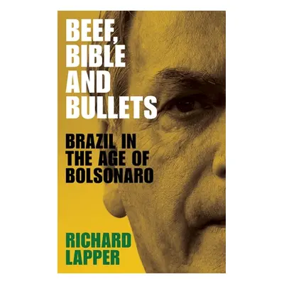 "Beef, Bible and bullets: Brazil in the Age of Bolsonaro" - "" ("Lapper Richard")