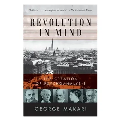 "Revolution in Mind: The Creation of Psychoanalysis" - "" ("Makari George")