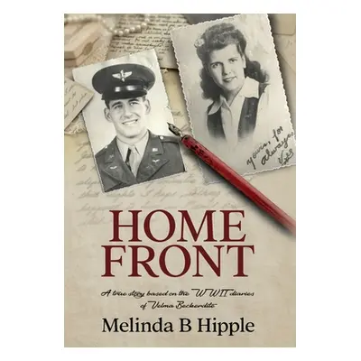 "Home Front: A true story based on the WWII diaries of Velma Beckerdite" - "" ("Hipple Melinda B