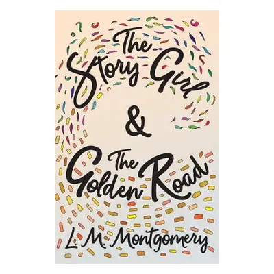 "The Story Girl & The Golden Road" - "" ("Montgomery L. M.")