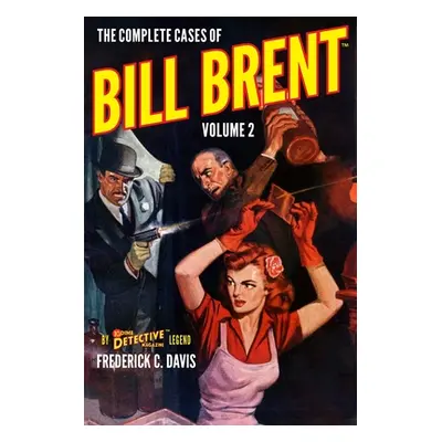 "The Complete Cases of Bill Brent, Volume 2" - "" ("Davis Frederick C.")