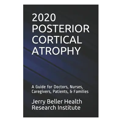 "Posterior Cortical Atrophy: A Guide for Doctors, Nurses, Caregivers, Patients, & Families" - ""