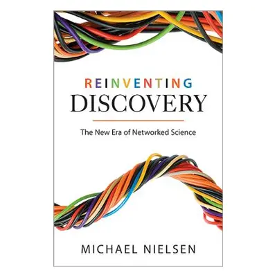 "Reinventing Discovery: The New Era of Networked Science" - "" ("Nielsen Michael")