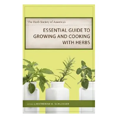 "The Herb Society of America's Essential Guide to Growing and Cooking with Herbs" - "" ("Schloss