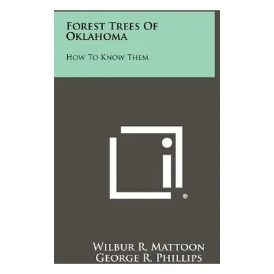 "Forest Trees Of Oklahoma: How To Know Them" - "" ("Mattoon Wilbur R.")