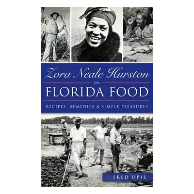 "Zora Neale Hurston on Florida Food: Recipes, Remedies & Simple Pleasures" - "" ("Opie Frederick