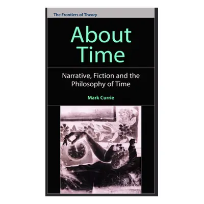 "About Time: Narrative, Fiction and the Philosophy of Time" - "" ("Currie Mark")