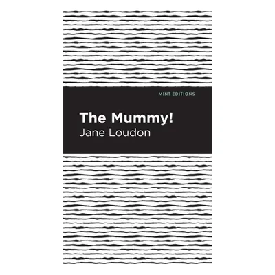 "The Mummy!" - "" ("Loudon Jane")