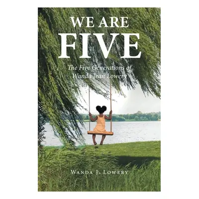 "We Are Five: The Five Generations of Wanda Jean Lowery" - "" ("Lowery Wanda J.")