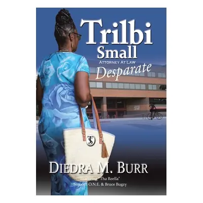 "Trilbi Small Attorney at Law: Desparate" - "" ("Burr Diedra M.")