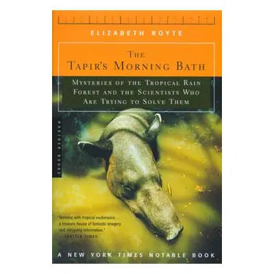 "The Tapir's Morning Bath: Mysteries of the Tropical Rain Forest and the Scientists Who Are Tryi