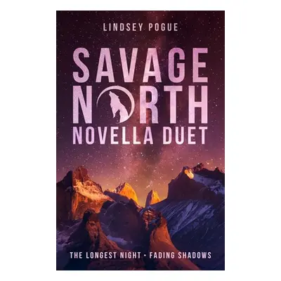 "Savage North Novella Duet: The Longest Night & Fading Shadows" - "" ("Pogue Lindsey")