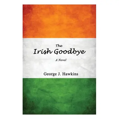 "The Irish Goodbye" - "" ("Hawkins George J.")