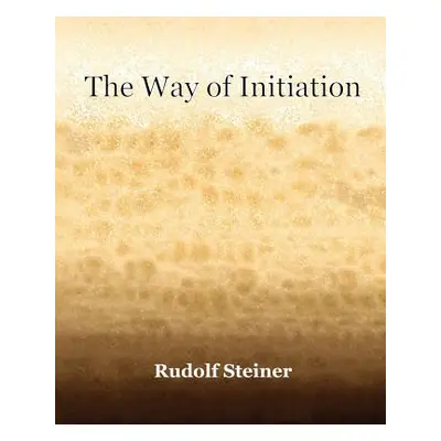 "The Way of Initiation (1911)" - "" ("Steiner Rudolf")