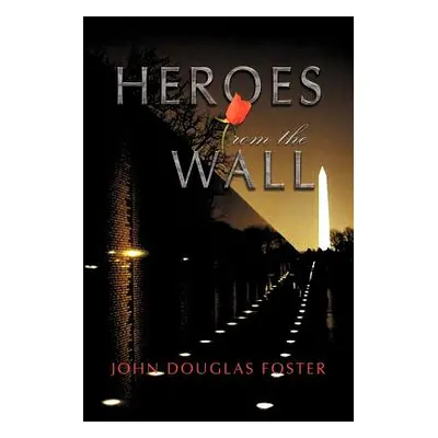 "Heroes from the Wall" - "" ("Foster John Douglas")