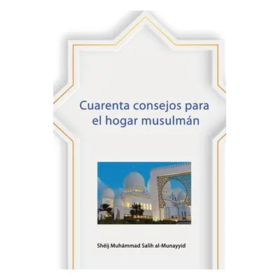 "Cuarenta consejos para el hogar musulmn" - "" ("Salih Al-Munayyid Shij Muhmmad")