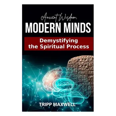 "Ancient Wisdom. Modern Minds. Demystifying the Spiritual Process." - "" ("Maxwell Clifford (Tri