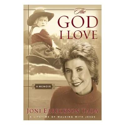 "The God I Love: A Lifetime of Walking with Jesus" - "" ("Tada Joni Eareckson")