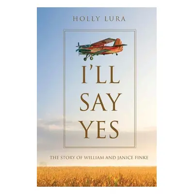 "I'll Say Yes: The Story of William and Janice Finke" - "" ("Lura Holly")