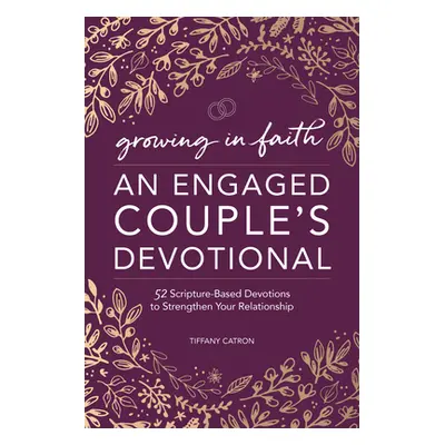 "Engaged Couples Devotional: 52 Scripture-Based Devotions to Strengthen Your Relationship" - "" 