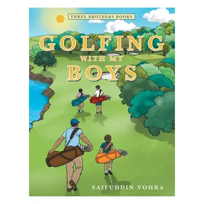 "Golfing with My Boys: Three Brothers Books" - "" ("Vohra Saifuddin")