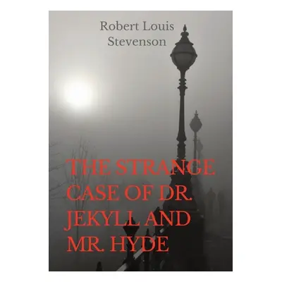 "The Strange Case of Dr. Jekyll and Mr. Hyde: a gothic novella by Scottish author Robert Louis S