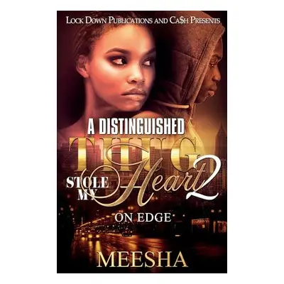 "A Distinguished Thug Stole My Heart 2: On Edge" - "" ("Meesha")