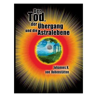 "Der Tod, der bergang und die Astralebene" - "" ("Hohensttten Johannes H. Von")