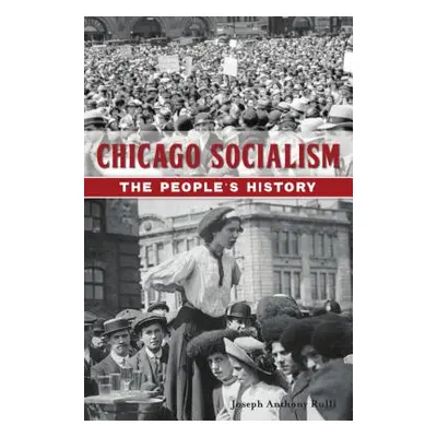 "Chicago Socialism: The People's History" - "" ("Rulli Joseph Anthony")