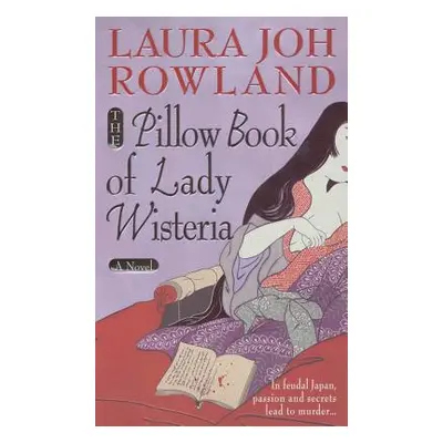 "The Pillow Book of Lady Wisteria" - "" ("Rowland Laura Joh")