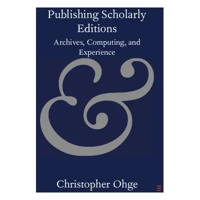 "Publishing Scholarly Editions" - "" ("Ohge Christopher")