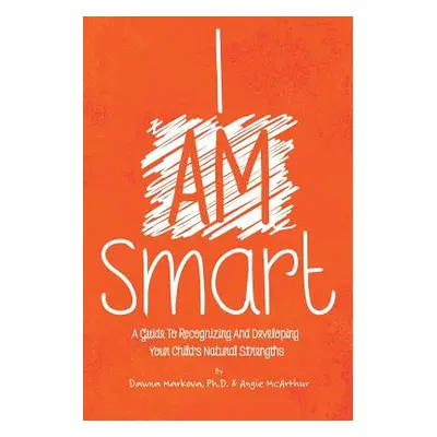 "I Am Smart: A Guide To Recognizing And Developing Your Child's Natural Strengths" - "" ("McArth