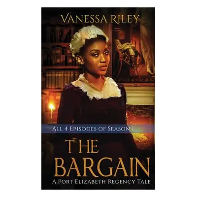 "The Bargain: The Complete Season One - Episodes I-IV: A Port Elizabeth Regency Tale: Season One