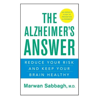 "The Alzheimer's Answer: Reduce Your Risk and Keep Your Brain Healthy" - "" ("Sabbagh Marwan")