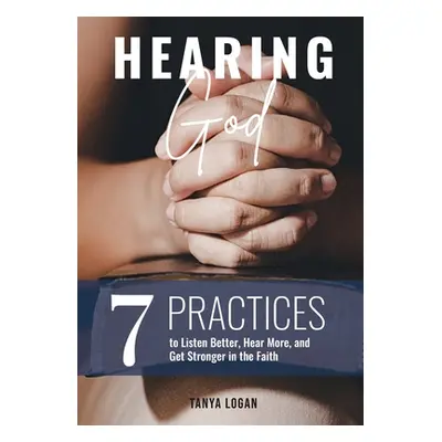 "Hearing God: 7 Practices to Listen Better, Hear More, and Get Stronger in the Faith" - "" ("Log