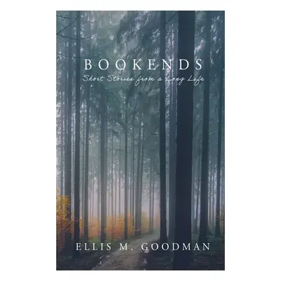 "Bookends: Short Stories from a Long Life" - "" ("Goodman Ellis")