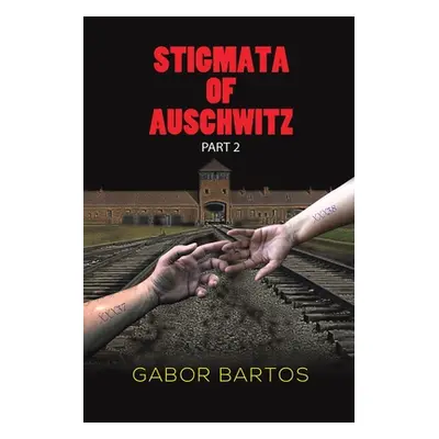 "Stigmata of Auschwitz Part 2" - "" ("Bartos Gabor")