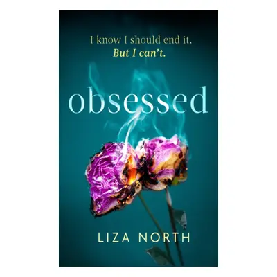 Obsessed - A twisty, addictive thriller about infatuation and betrayal (North Liza)